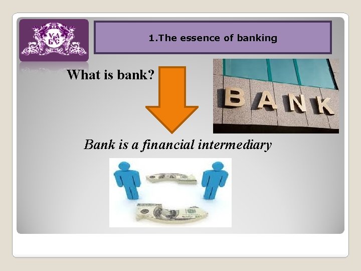 1. The essence of banking What is bank? Bank is a financial intermediary 