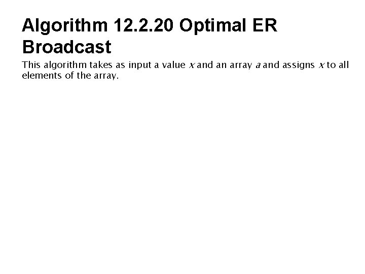 Algorithm 12. 2. 20 Optimal ER Broadcast This algorithm takes as input a value Algorithm 12. 2. 20 Optimal ER Broadcast This algorithm takes as input a value