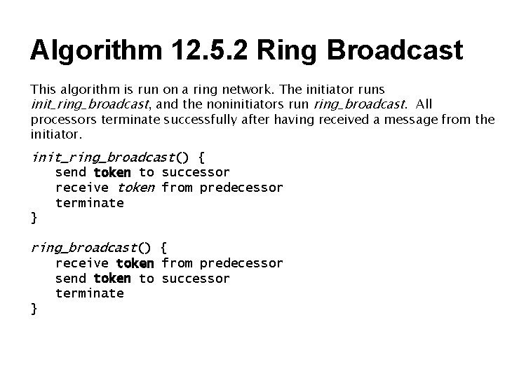Algorithm 12. 5. 2 Ring Broadcast This algorithm is run on a ring network. Algorithm 12. 5. 2 Ring Broadcast This algorithm is run on a ring network.