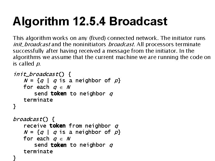 Algorithm 12. 5. 4 Broadcast This algorithm works on any (fixed) connected network. The Algorithm 12. 5. 4 Broadcast This algorithm works on any (fixed) connected network. The