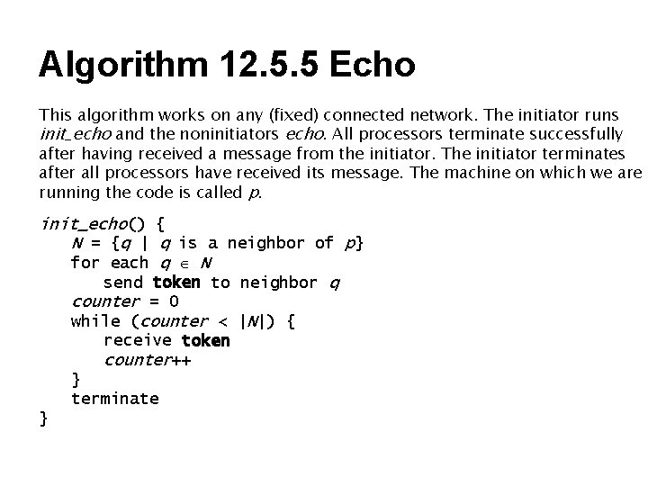 Algorithm 12. 5. 5 Echo This algorithm works on any (fixed) connected network. The Algorithm 12. 5. 5 Echo This algorithm works on any (fixed) connected network. The