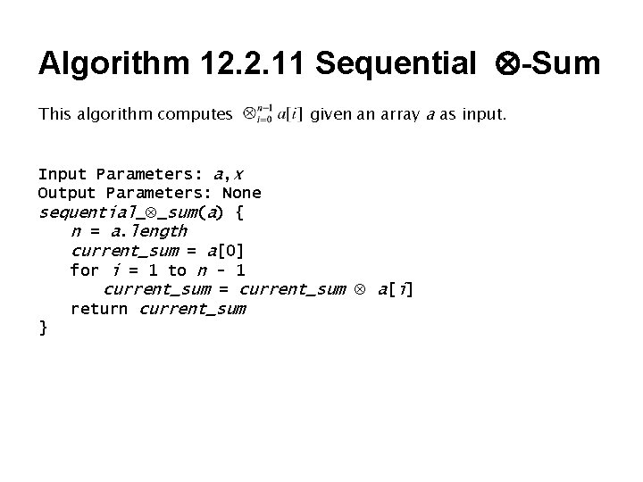 Algorithm 12. 2. 11 Sequential -Sum This algorithm computes given an array a as Algorithm 12. 2. 11 Sequential -Sum This algorithm computes given an array a as