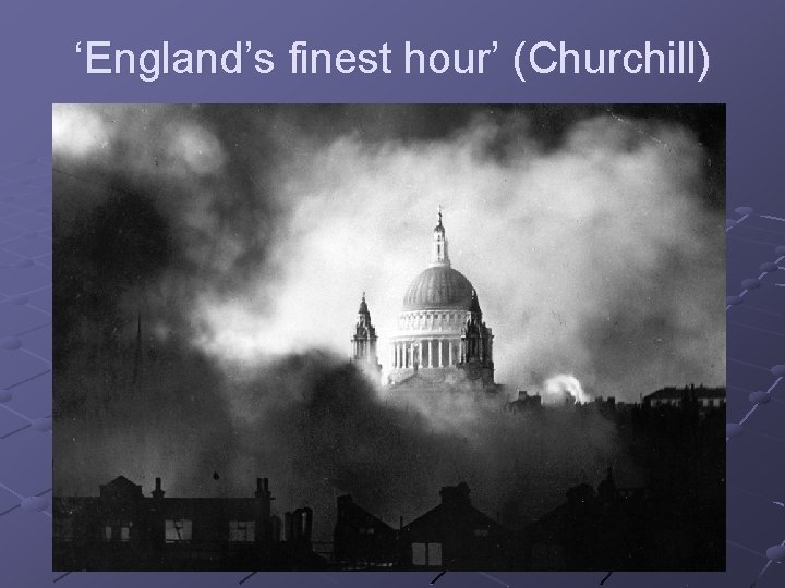 ‘England’s finest hour’ (Churchill) 