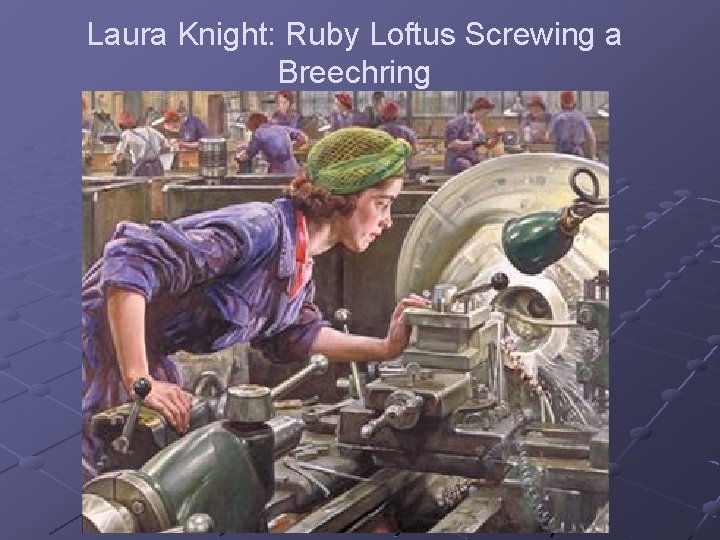 Laura Knight: Ruby Loftus Screwing a Breechring 