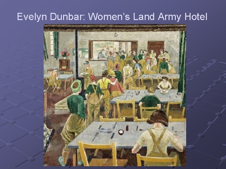 Evelyn Dunbar: Women’s Land Army Hotel 