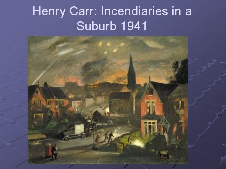 Henry Carr: Incendiaries in a Suburb 1941 