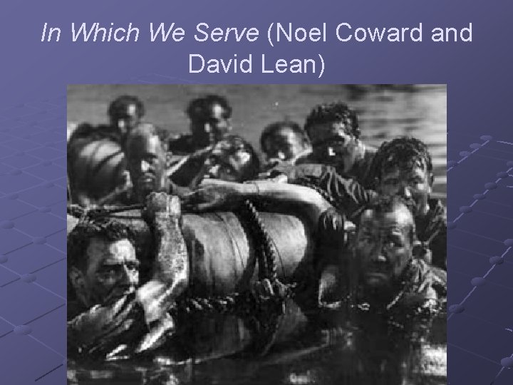 In Which We Serve (Noel Coward and David Lean) 