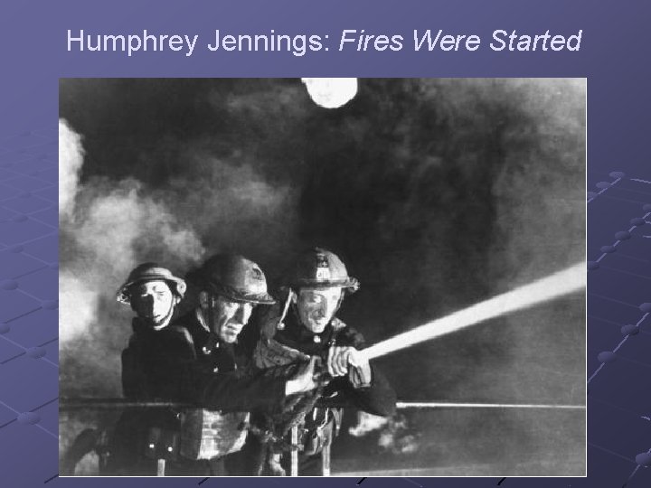 Humphrey Jennings: Fires Were Started 