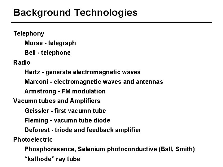 Background Technologies Telephony Morse - telegraph Bell - telephone Radio Hertz - generate electromagnetic