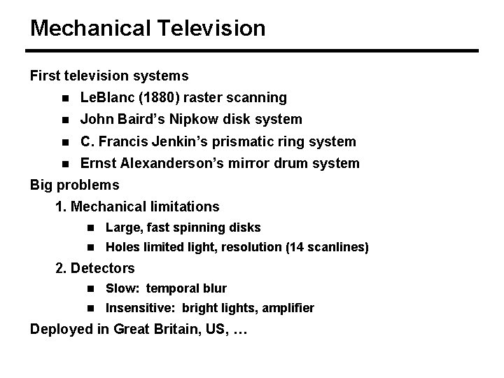 Mechanical Television First television systems n Le. Blanc (1880) raster scanning n John Baird’s