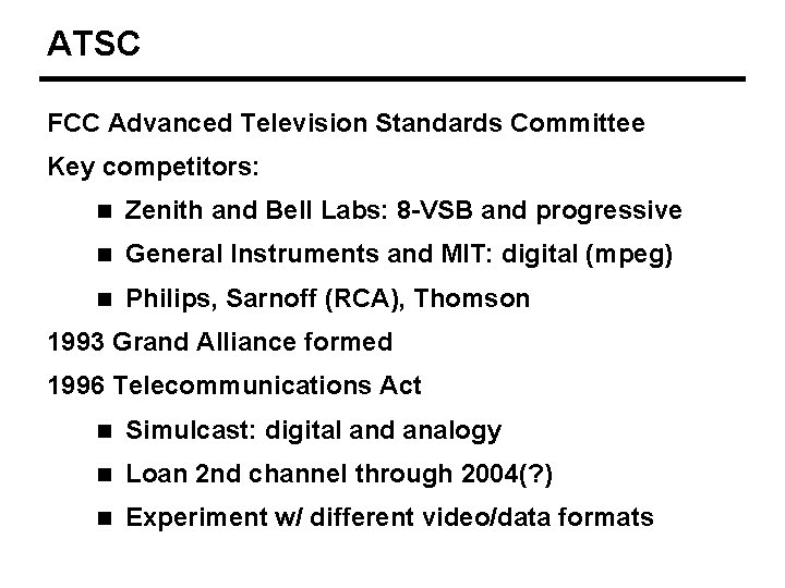 ATSC FCC Advanced Television Standards Committee Key competitors: n Zenith and Bell Labs: 8
