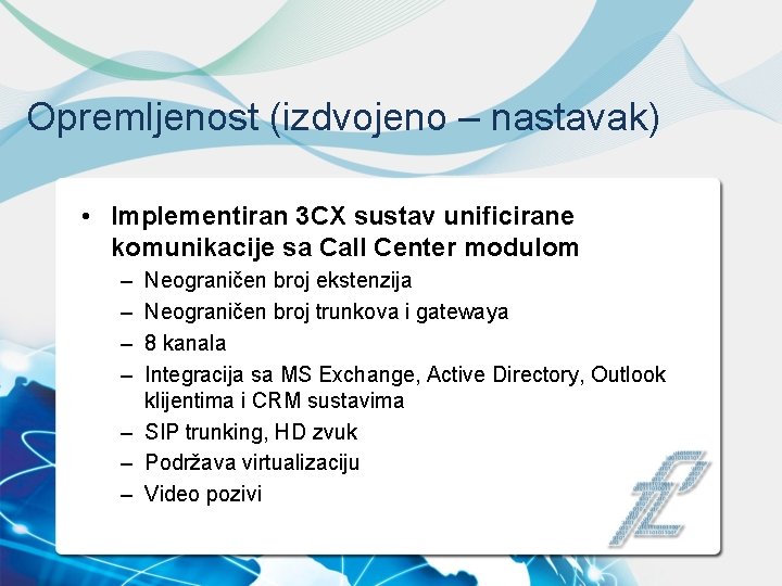 Opremljenost (izdvojeno – nastavak) • Implementiran 3 CX sustav unificirane komunikacije sa Call Center