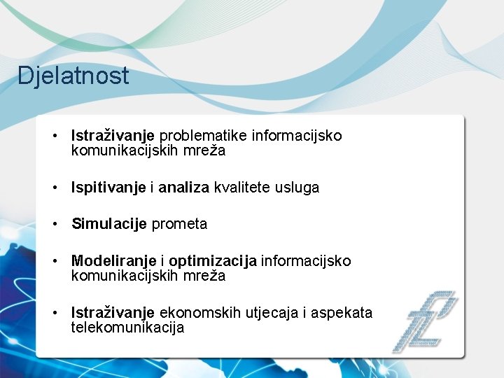 Djelatnost • Istraživanje problematike informacijsko komunikacijskih mreža • Ispitivanje i analiza kvalitete usluga •