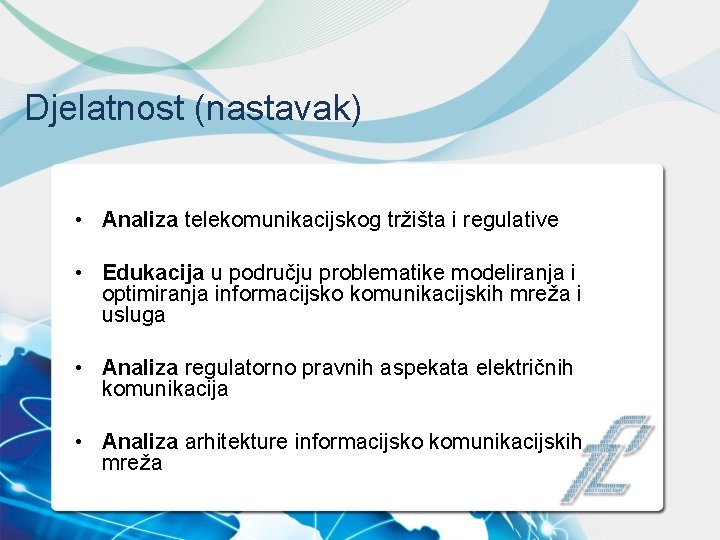 Djelatnost (nastavak) • Analiza telekomunikacijskog tržišta i regulative • Edukacija u području problematike modeliranja