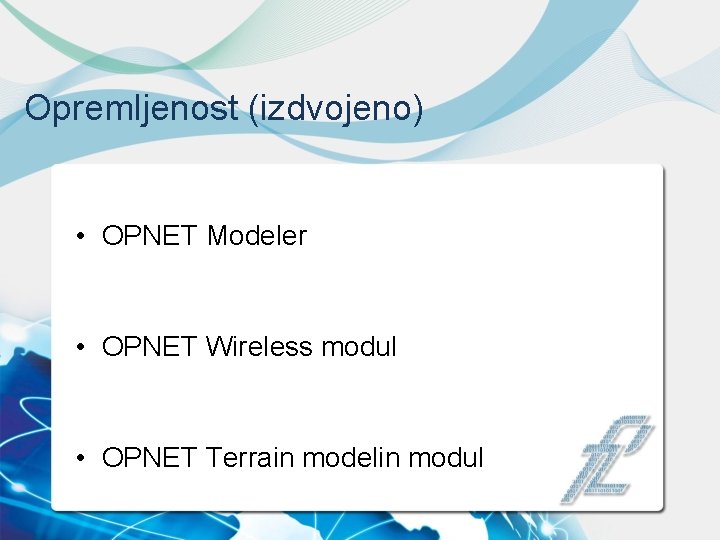 Opremljenost (izdvojeno) • OPNET Modeler • OPNET Wireless modul • OPNET Terrain modelin modul