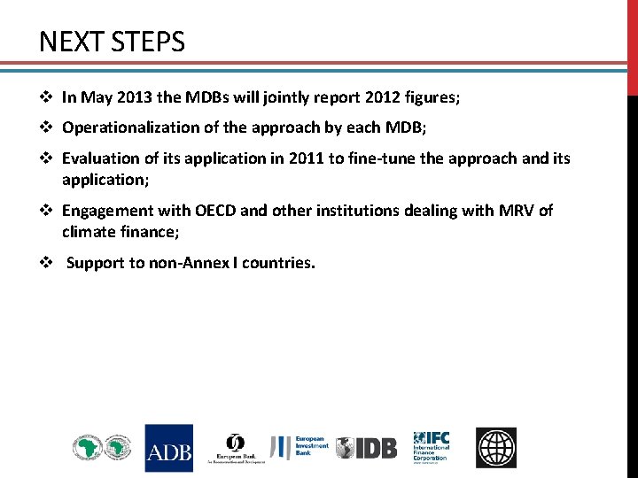 NEXT STEPS v In May 2013 the MDBs will jointly report 2012 figures; v