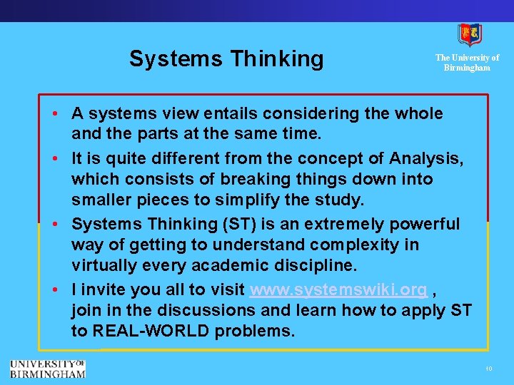 Systems Thinking The University of Birmingham • A systems view entails considering the whole