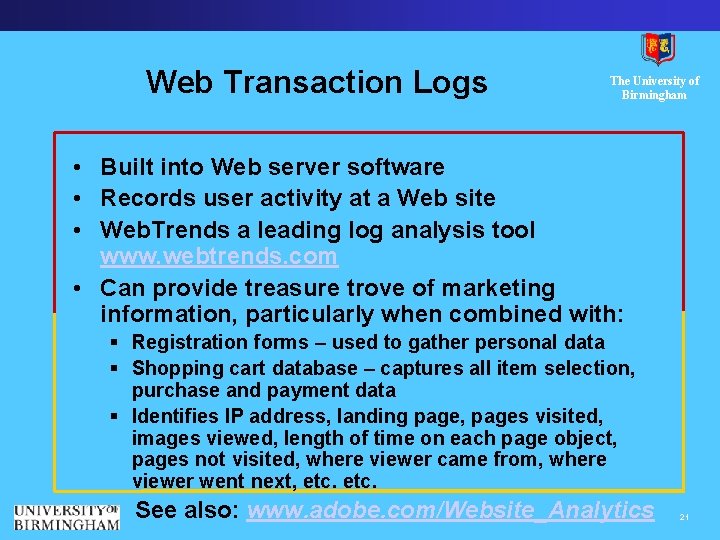 Web Transaction Logs The University of Birmingham • Built into Web server software •