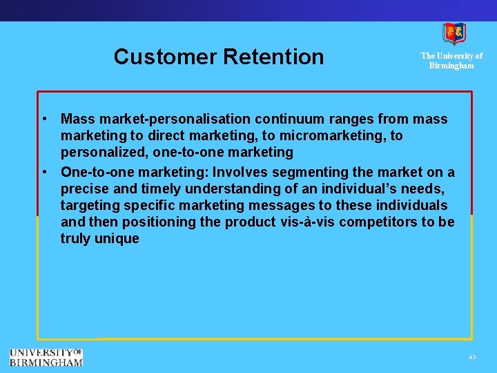 Customer Retention The University of Birmingham • Mass market-personalisation continuum ranges from mass marketing