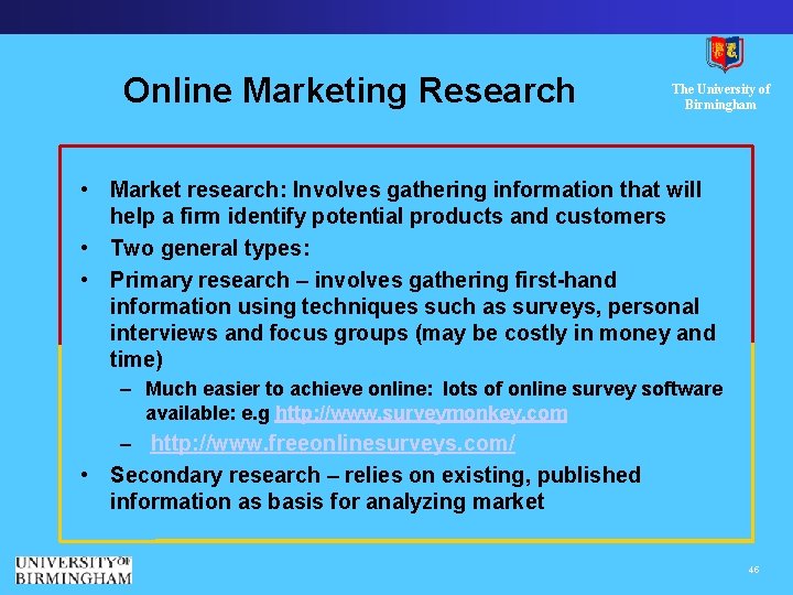 Online Marketing Research The University of Birmingham • Market research: Involves gathering information that