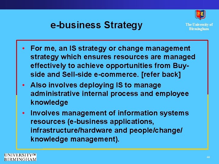 e-business Strategy The University of Birmingham • For me, an IS strategy or change