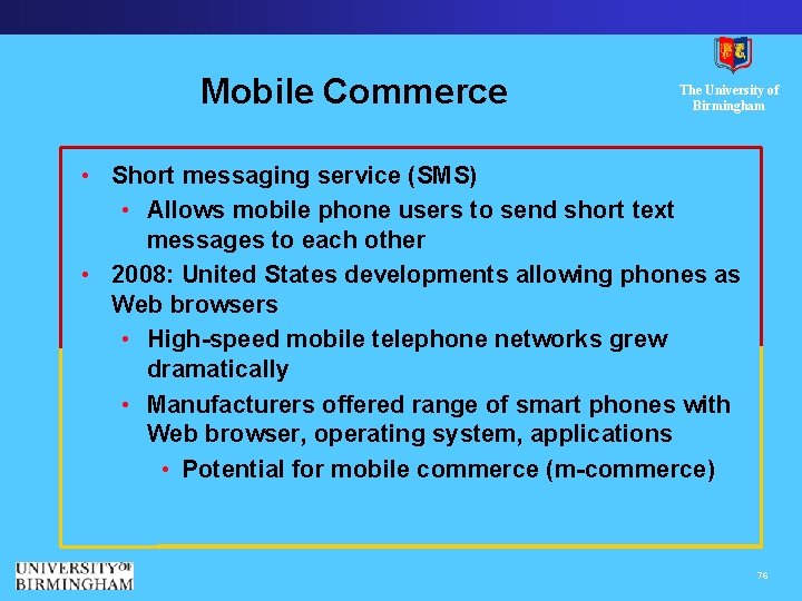 Mobile Commerce The University of Birmingham • Short messaging service (SMS) • Allows mobile