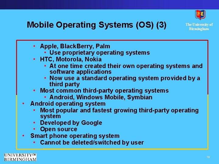 Mobile Operating Systems (OS) (3) The University of Birmingham • Apple, Black. Berry, Palm