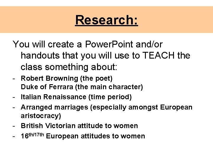 Research: You will create a Power. Point and/or handouts that you will use to