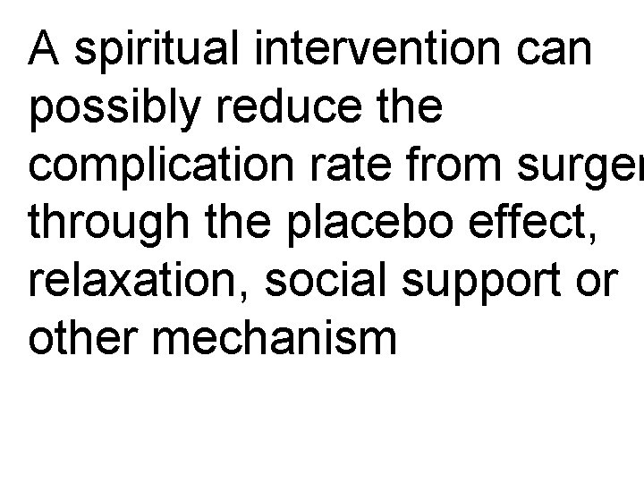 A spiritual intervention can possibly reduce the complication rate from surger through the placebo