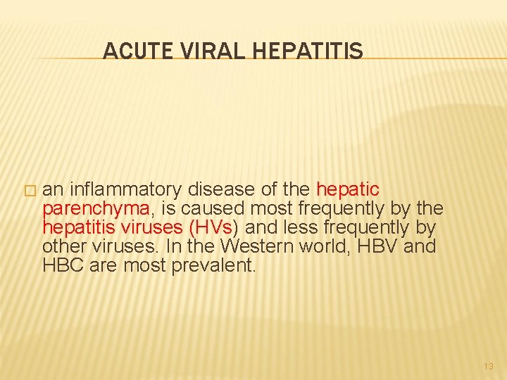 ACUTE VIRAL HEPATITIS � an inflammatory disease of the hepatic parenchyma, is caused most