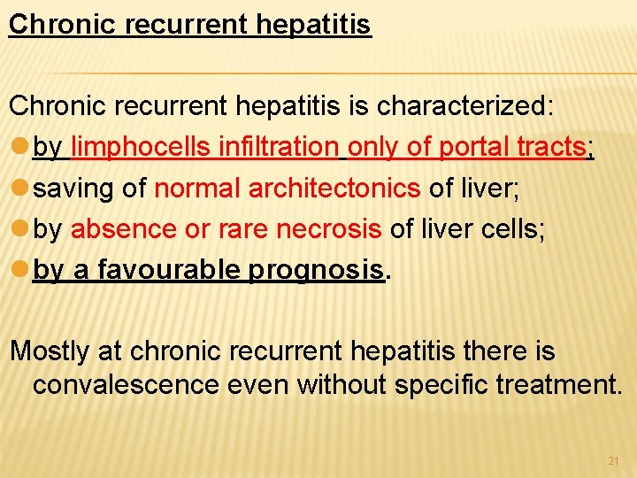 Chronic recurrent hepatitis is characterized: l by limphocells infiltration only of portal tracts; l