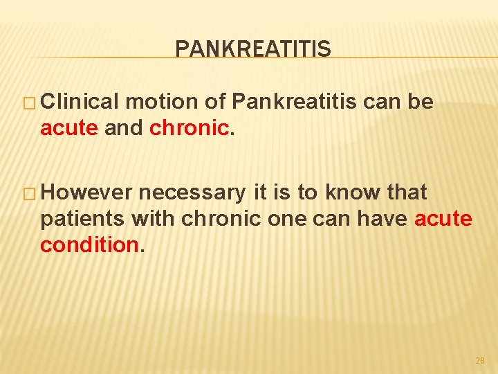 PANKREATITIS � Clinical motion of Pankreatitis can be acute and chronic. � However necessary