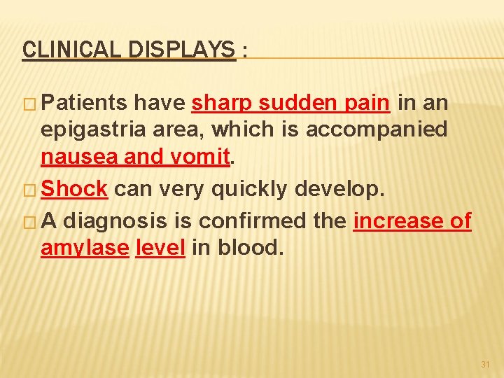 CLINICAL DISPLAYS : � Patients have sharp sudden pain in an epigastria area, which