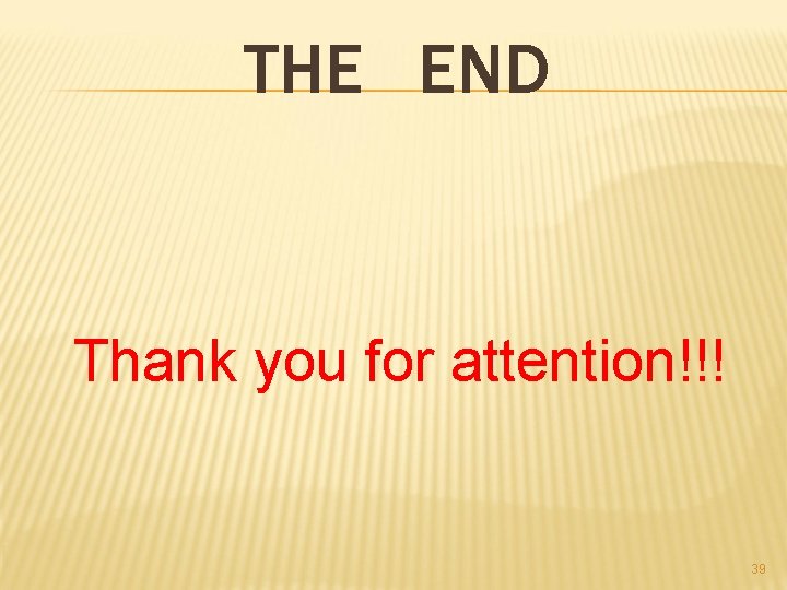 THE END Thank you for attention!!! 39 