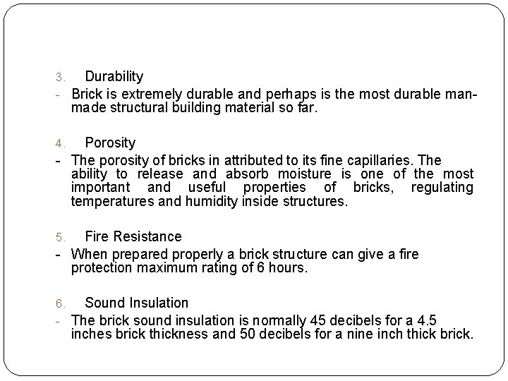 3. Durability - Brick is extremely durable and perhaps is the most durable man-