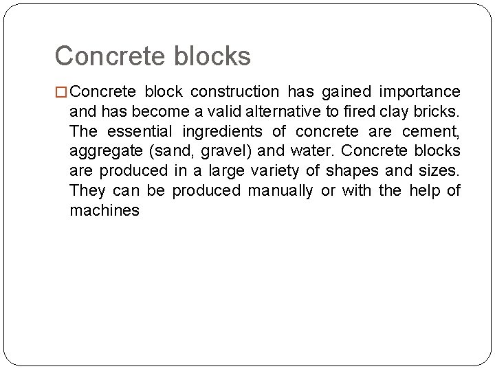 Concrete blocks � Concrete block construction has gained importance and has become a valid