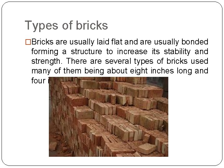Types of bricks �Bricks are usually laid flat and are usually bonded forming a