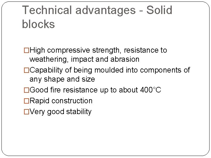 Technical advantages - Solid blocks �High compressive strength, resistance to weathering, impact and abrasion