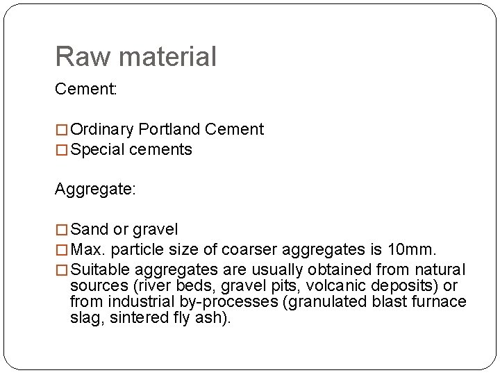 Raw material Cement: � Ordinary Portland Cement � Special cements Aggregate: � Sand or