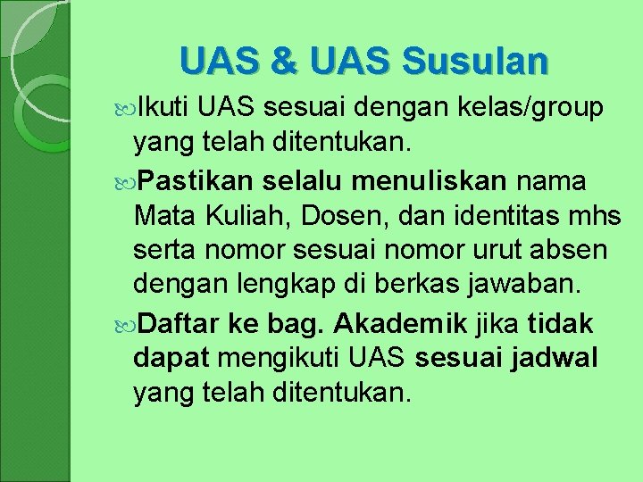 UAS & UAS Susulan Ikuti UAS sesuai dengan kelas/group yang telah ditentukan. Pastikan selalu