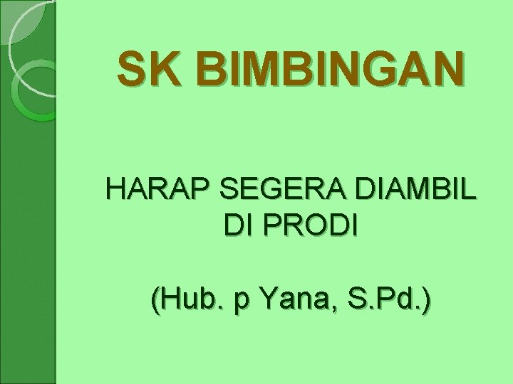 SK BIMBINGAN HARAP SEGERA DIAMBIL DI PRODI (Hub. p Yana, S. Pd. ) 