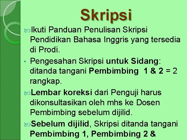 Skripsi Ikuti Panduan Penulisan Skripsi Pendidikan Bahasa Inggris yang tersedia di Prodi. • Pengesahan