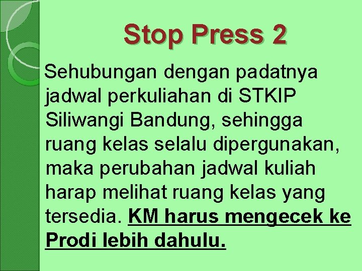 Stop Press 2 Sehubungan dengan padatnya jadwal perkuliahan di STKIP Siliwangi Bandung, sehingga ruang