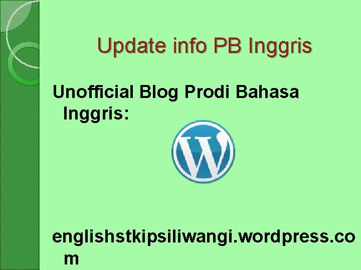 Update info PB Inggris Unofficial Blog Prodi Bahasa Inggris: englishstkipsiliwangi. wordpress. co m 