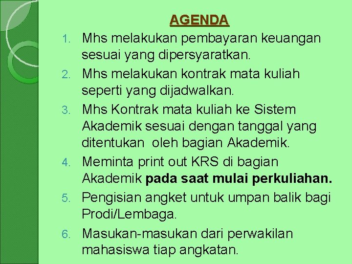 1. 2. 3. 4. 5. 6. AGENDA Mhs melakukan pembayaran keuangan sesuai yang dipersyaratkan.