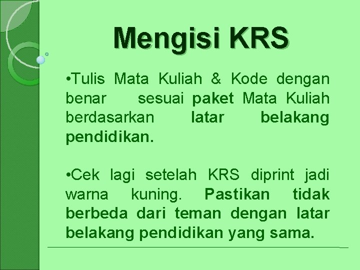 Mengisi KRS • Tulis Mata Kuliah & Kode dengan benar sesuai paket Mata Kuliah