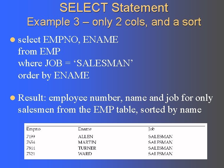 SELECT Statement Example 3 – only 2 cols, and a sort l select EMPNO,