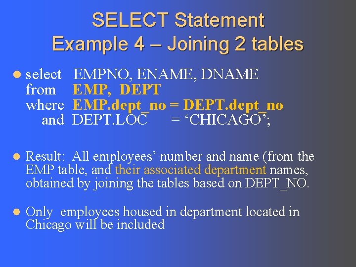 SELECT Statement Example 4 – Joining 2 tables l select EMPNO, ENAME, DNAME from