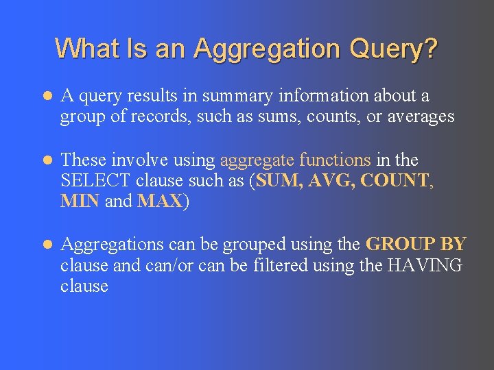 What Is an Aggregation Query? l A query results in summary information about a