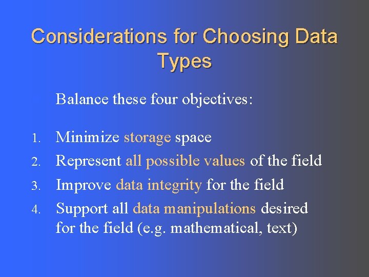 Considerations for Choosing Data Types l Balance these four objectives: Minimize storage space 2.